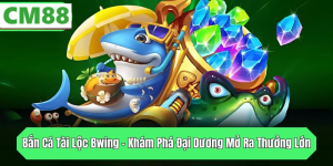Giới thiệu về Bắn Cá Bwing